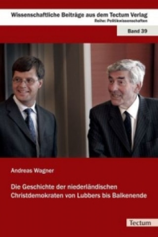 Carte Die Geschichte der niederländischen Christdemokraten von Lubbers bis Balkenende Andreas Wagner
