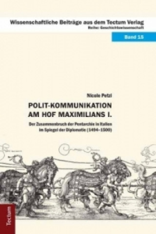 Kniha Polit-Kommunikation am Hof Maximilians I. Nicole Petzi