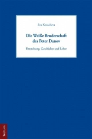 Könyv Die Weiße Bruderschaft des Peter Danov Eva Kovacheva