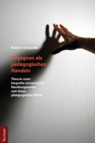 Книга Begegnen als pädagogisches Handeln Robert Schneider