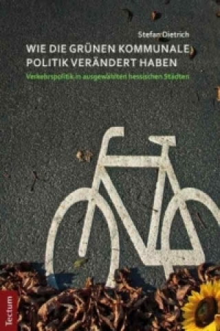 Book Wie die Grünen kommunale Politik verändert haben Stefan Dietrich