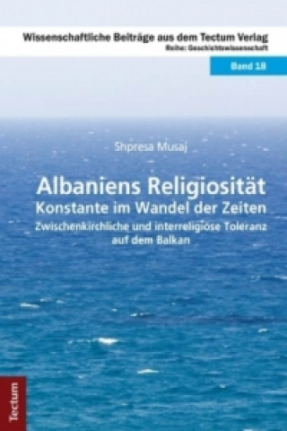 Kniha Albaniens Religiosität - Konstante im Wandel der Zeiten Shpresa Musaj