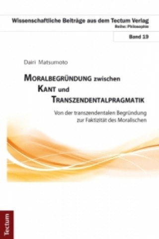 Livre Moralbegründung zwischen Kant und Transzendentalpragmatik Dairi Matsumoto