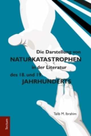 Kniha Die Darstellung von Naturkatastrophen in der Literatur des 18. und 19. Jahrhunderts Talib M. Ibrahim