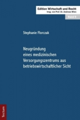 Książka Neugründung eines medizinischen Versorgungszentrums aus betriebswirtschaftlicher Sicht Stephanie Florczak