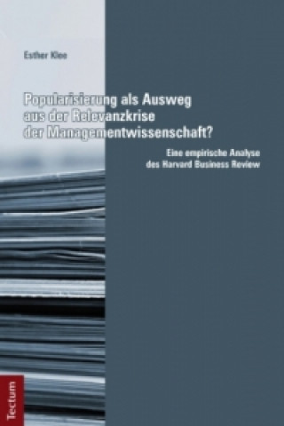 Książka Popularisierung als Ausweg aus der Relevanzkrise der Managementwissenschaft? Eine empirische Analyse des Harvard Business Review Esther Klee