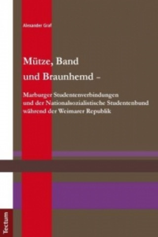 Buch Mütze, Band und Braunhemd - Marburger Studentenverbindungen und der Nationalsozialistische Studentenbund während der Weimarer Republik Alexander Graf