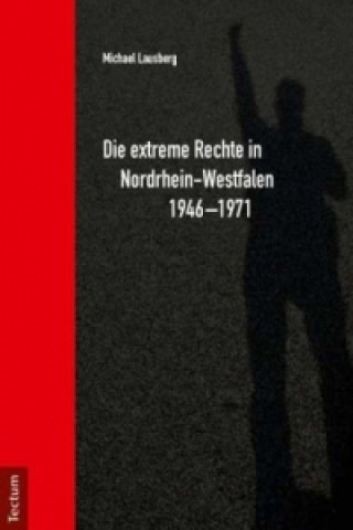 Kniha Die extreme Rechte in Nordrhein-Westfalen 1946-1971 Michael Lausberg