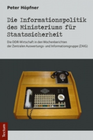 Carte Die Informationspolitik des Ministeriums für Staatssicherheit Peter Höpfner