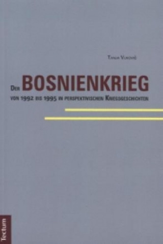 Книга Der Bosnienkrieg von 1992 bis 1995 in perspektivischen Kriegsgeschichten Tanja Vukovi