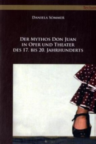 Kniha Der Mythos Don Juan in Oper und Theater des 17. bis 20. Jahrhunderts Daniela Sommer