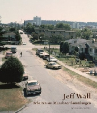 Kniha Jeff Wall - Arbeiten aus Münchner Sammlungen Jeff Wall
