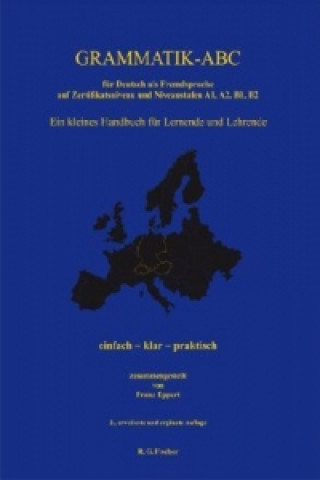 Kniha Grammatik-ABC für Deutsche als Fremdsprache auf Zertifikatsniveau und Niveaustufen A1, A2, B1, B2 Franz Eppert
