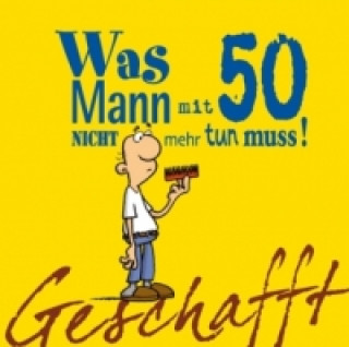 Könyv Geschafft: Was Mann mit 50 nicht mehr tun muss! Michael Kernbach
