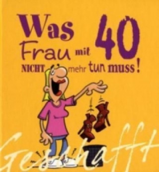 Kniha Geschafft: Was Frau mit 40 nicht mehr tun muss! Michael Kernbach