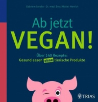 Kniha Ab jetzt vegan! Gabriele Lendle