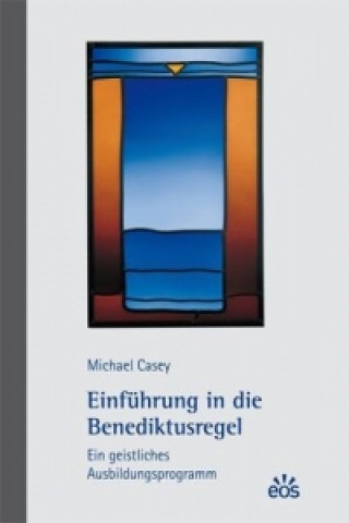 Könyv Einführung in die Benediktusregel - Ein geistliches Ausbildungsprogramm Michael Casey