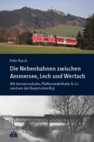 Carte Die Nebenbahnen zwischen Ammersee, Lech und Wertach Peter Rasch