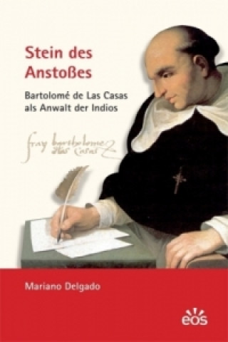 Kniha Stein des Anstoßes - Bartolomé de Las Casas als Anwalt der Indios Mariano Delgado