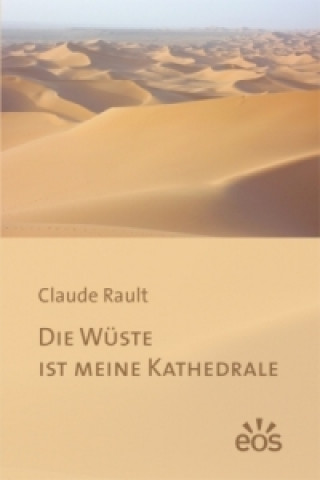 Buch Die Wüste ist meine Kathedrale Claude Rault