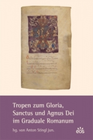 Kniha Tropen zum Gloria, Sanctus und Agnus Dei im Graduale Romanum Anton Stingl