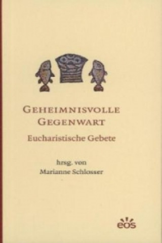 Carte Geheimnisvolle Gegenwart - Eucharistische Gebete Marianne Schlosser