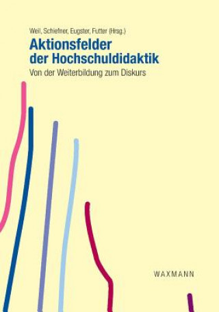 Könyv Aktionsfelder der Hochschuldidaktik Markus Weil