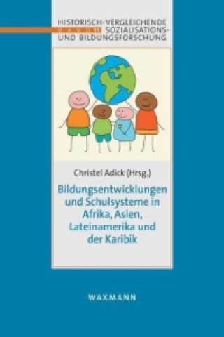 Kniha Bildungsentwicklungen und Schulsysteme in Afrika, Asien, Lateinamerika und der Karibik Christel Adick