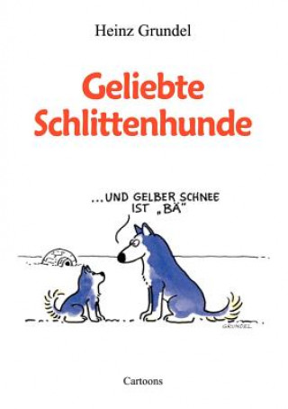 Kniha Geliebte Schlittenhunde Heinz Grundel