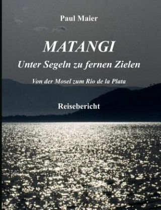 Kniha Matangi - Unter Segeln zu fernen Zielen Paul Maier