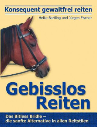 Kniha Konsequent gewaltfrei reiten - Gebisslos Reiten Heike Bartling