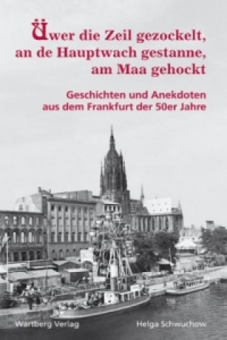 Book Üwer die Zeil gezockelt, an de Hauptwach gestanne, am Maa gehockt Helga Schwuchow
