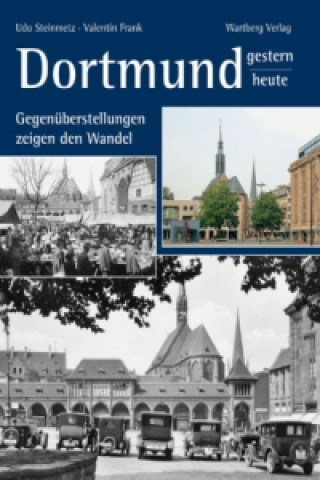 Carte Dortmund - gestern und heute. Gegenüberstellungen zeigen den Wandel Udo Steinmetz