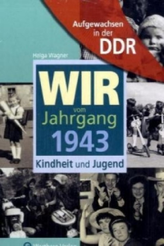 Könyv Aufgewachsen in der DDR - Wir vom Jahrgang 1943 - Kindheit und Jugend Helga Wagner