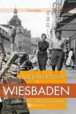 Könyv Aufgewachsen in Wiesbaden in den 40er & 50er Jahren Petra Mende