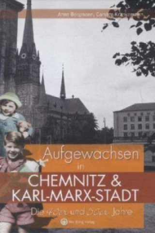 Kniha Aufgewachsen in Chemnitz und Karl-Marx-Stadt. Die 40er und 50er Jahre Carsten Krankemann