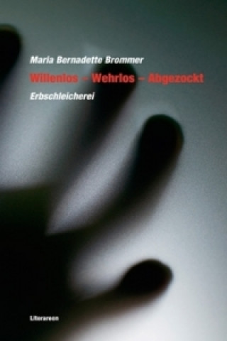 Książka Willenlos - Wehrlos - Abgezockt Maria Bernadette Brommer