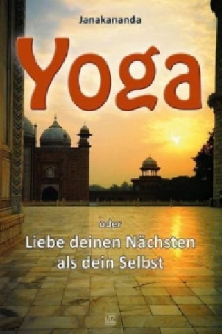 Kniha Yoga oder Liebe deinen Nächsten als dein Selbst Janakananda