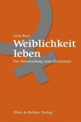 Kniha Weiblichkeit leben Leila Bust