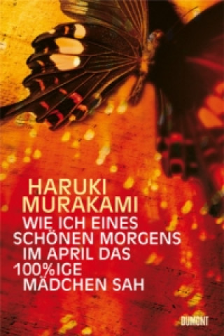 Kniha Wie ich eines schönen Morgens im April das 100%ige Mädchen sah Haruki Murakami