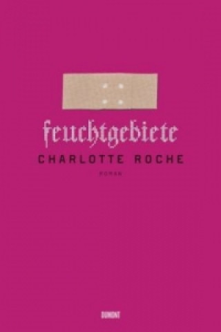 Kniha Feuchtgebiete Charlotte Roche