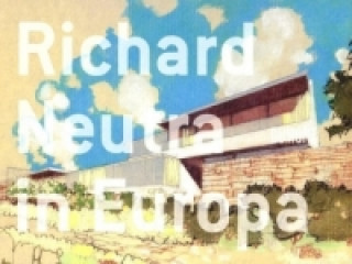 Kniha Richard Neutra in Europa Iwan Baan