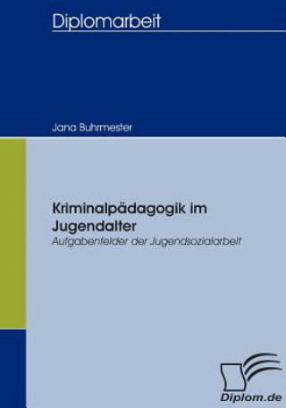 Kniha Kriminalpadagogik im Jugendalter - Aufgabenfelder der Jugendsozialarbeit Jana Buhrmester