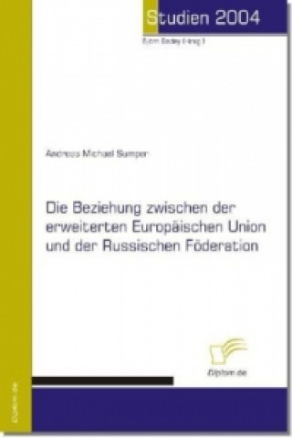 Kniha Die Beziehung zwischen der erweiterten Europäischen Union und der Russischen Föderation Andreas M. Sumper