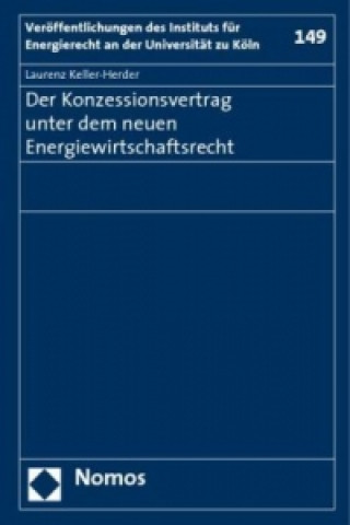 Carte Der Konzessionsvertrag unter dem neuen Energiewirtschaftsrecht Laurenz Keller-Herder