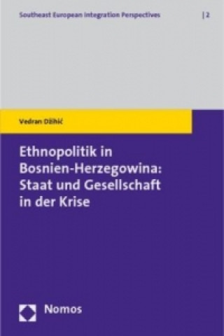 Książka Ethnopolitik in Bosnien-Herzegowina: Staat und Gesellschaft in der Krise Vedran Dzihic