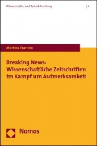 Knjiga Breaking News: Wissenschaftliche Zeitschriften im Kampf um Aufmerksamkeit Martina Franzen