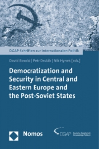 Kniha Democratization and Security in Central and Eastern Europe and the Post-Soviet States David Bosold
