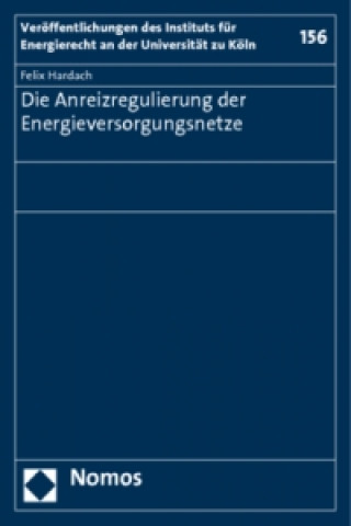 Книга Die Anreizregulierung der Energieversorgungsnetze Felix Hardach