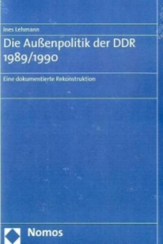 Könyv Die Außenpolitik der DDR 1989/1990 Ines Lehmann